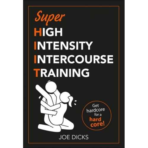 Joe Dicks - Shiit: Super High Intensity Intercourse Training: Get Hardcore for a Hard Core