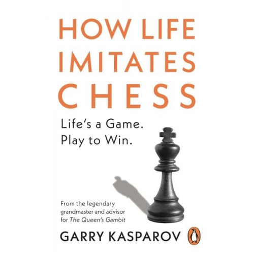 Garry Kasparov - How Life Imitates Chess