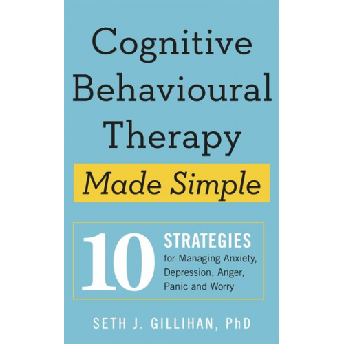 Seth J. Gillihan - Cognitive Behavioural Therapy Made Simple