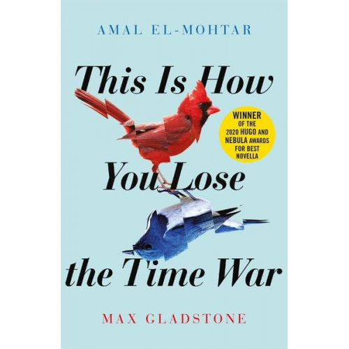 Amal El-Mohtar Max Gladstone - This is How You Lose the Time War