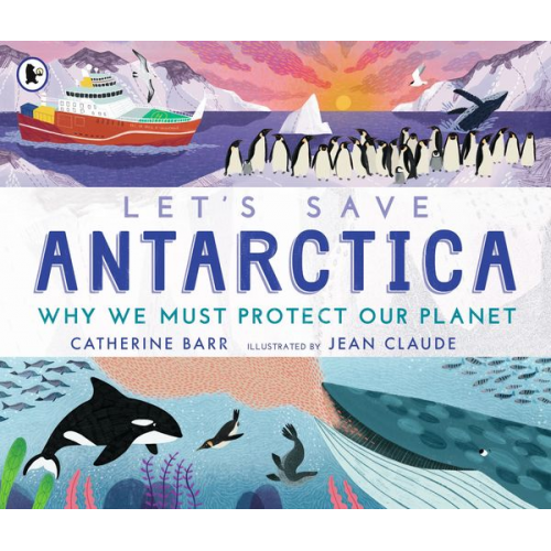 Catherine Barr - Let's Save Antarctica: Why we must protect our planet