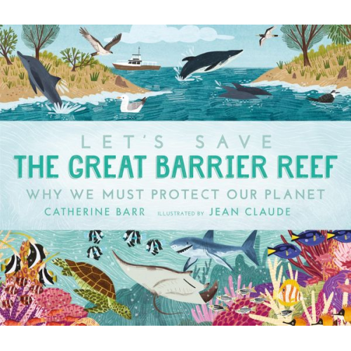 Catherine Barr - Let's Save the Great Barrier Reef: Why we must protect our planet