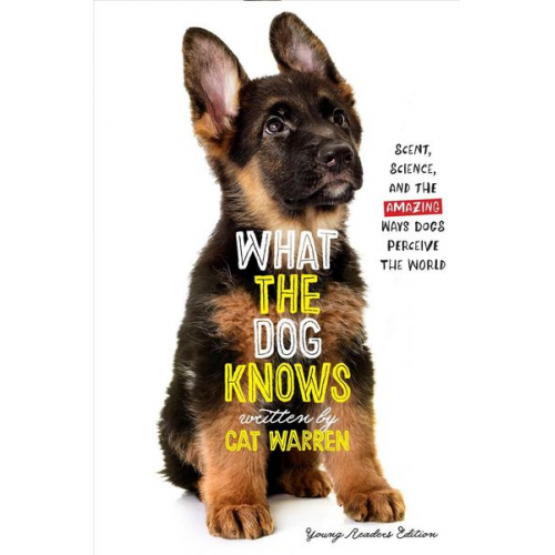 Cat Warren - What the Dog Knows: Scent, Science, and the Amazing Ways Dogs Perceive the World