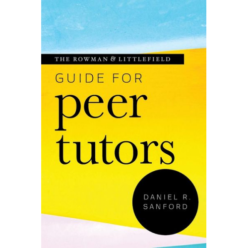 Daniel R. Sanford - The Rowman & Littlefield Guide for Peer Tutors