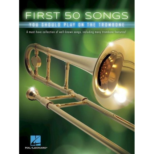 Hal Leonard Publishing Corporation (COR) - First 50 Songs You Should Play on the Trombone