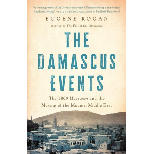 Eugene Rogan - The Damascus Events