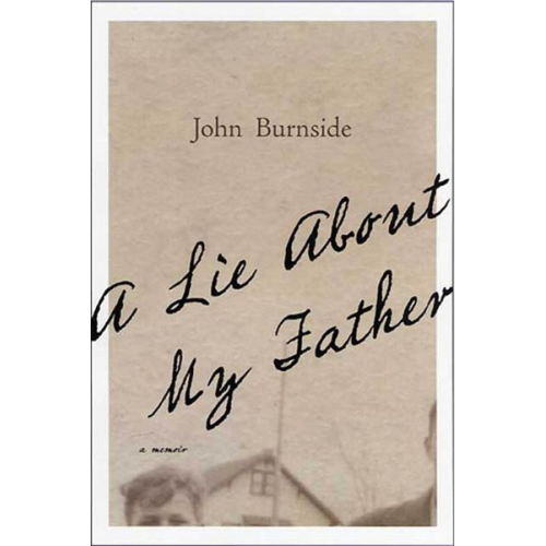 John Burnside - A Lie about My Father