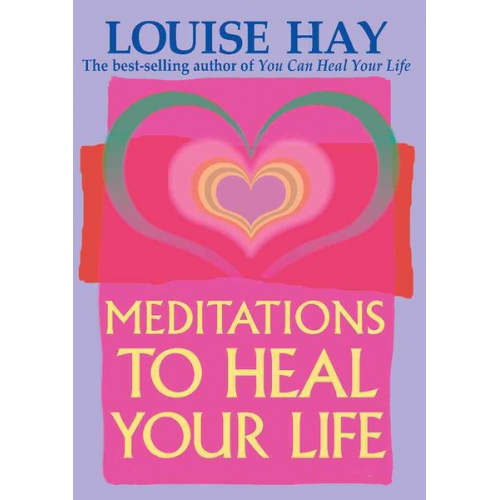 Louise Hay - Meditations to Heal Your Life