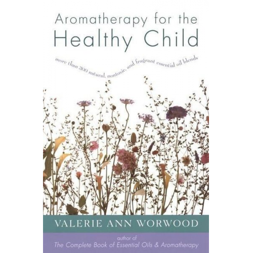 Valerie Ann Worwood - Aromatherapy for the Healthy Child