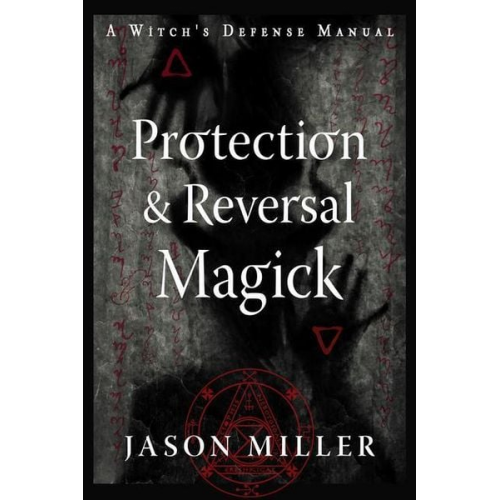 Jason Miller - Protection & Reversal Magick (Revised and Updated Edition)