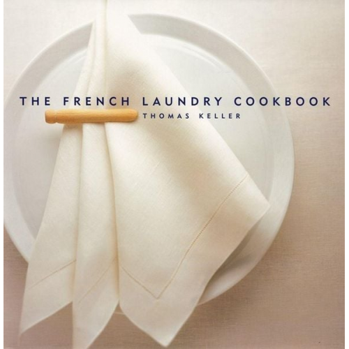 Thomas Keller Susie Heller Michael Ruhlman - The French Laundry Cookbook