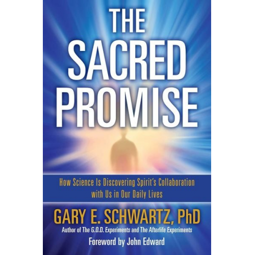 Gary E. Schwartz - Sacred Promise: How Science Is Discovering Spirit's Collaboration with Us in Our Daily Lives