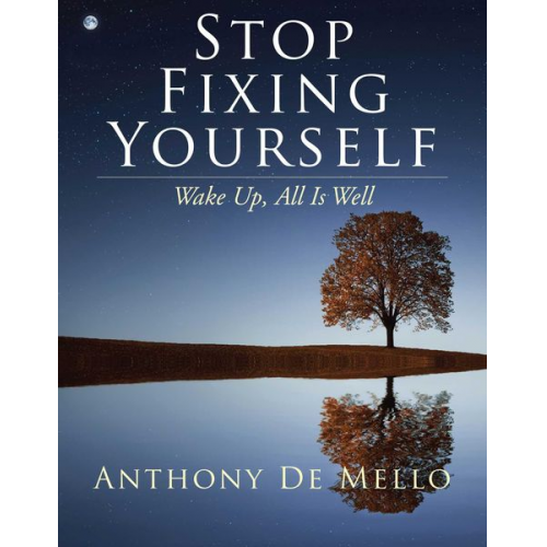 Anthony de Mello - Stop Fixing Yourself