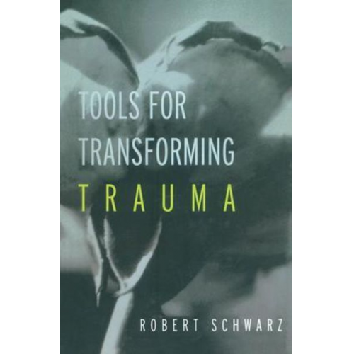 Robert Schwarz - Tools for Transforming Trauma