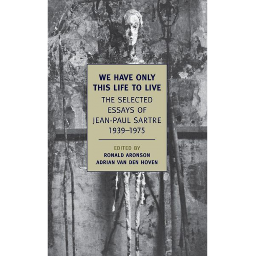 Jean Paul Sartre - We Have Only This Life to Live: The Selected Essays of Jean-Paul Sartre, 1939-1975