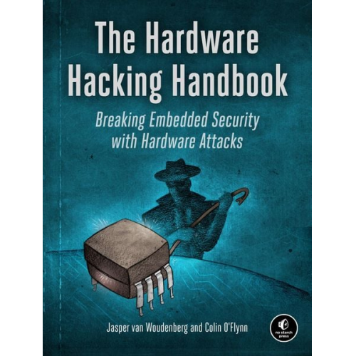 Jasper van Woudenberg Colin O'Flynn - The Hardware Hacking Handbook