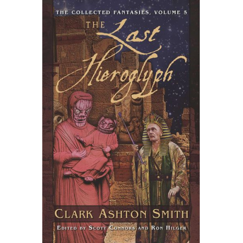 Clark Ashton Smith - The Collected Fantasies of Clark Ashton Smith Volume 5: The Last Hieroglyph