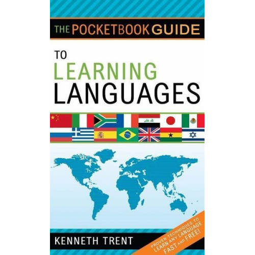 Kenneth Trent - The Pocketbook Guide to Learning Languages: Proven Techniques to Learn Any Language Fast and Free