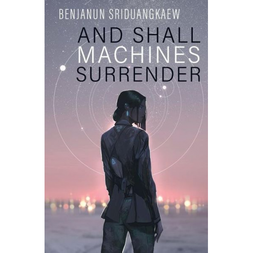 Benjanun Sriduangkaew - And Shall Machines Surrender