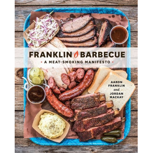 Aaron Franklin Jordan Mackay - Franklin Barbecue: A Meat-Smoking Manifesto [A Cookbook]