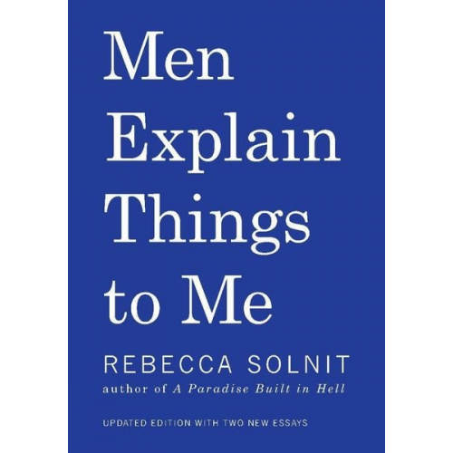 Rebecca Solnit - Men Explain Things to Me Updated Edition