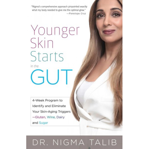 Nigma Talib - Younger Skin Starts in the Gut: 4-Week Program to Identify and Eliminate Your Skin-Aging Triggers - Gluten, Wine, Dairy, and Sugar