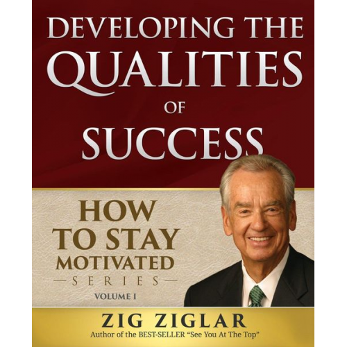 Zig Ziglar - Developing the Qualities of Success