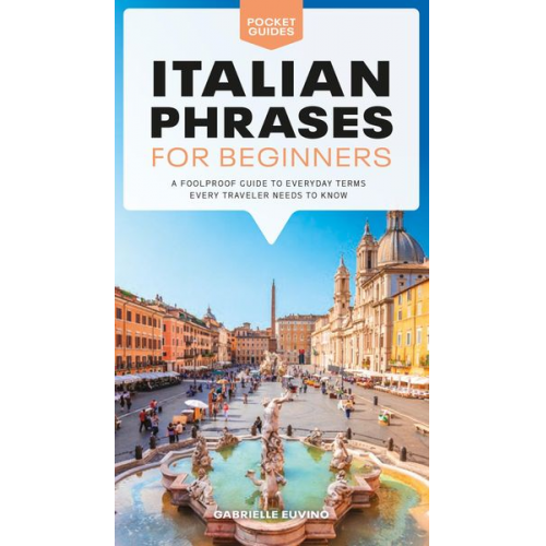 Gabrielle Euvino - Italian Phrases for Beginners: A Foolproof Guide to Everyday Terms Every Traveler Needs to Know