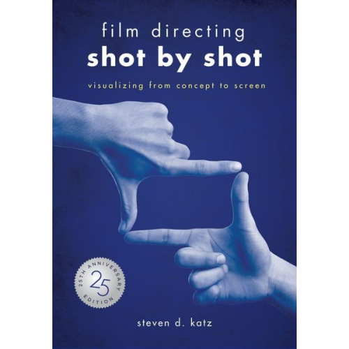 Steve D. Katz - Film Directing: Shot by Shot - 25th Anniversary Edition