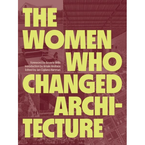 Amale; Willis  Beverly; Cigliano Hartman  Andraos - The Women Who Changed Architecture