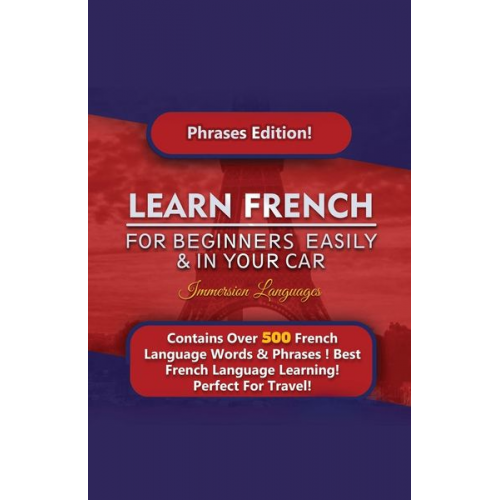 Immersion Languages - Learn French For Beginners Easily And In Your Car! Phrases Edition Contains 500 French Phrases