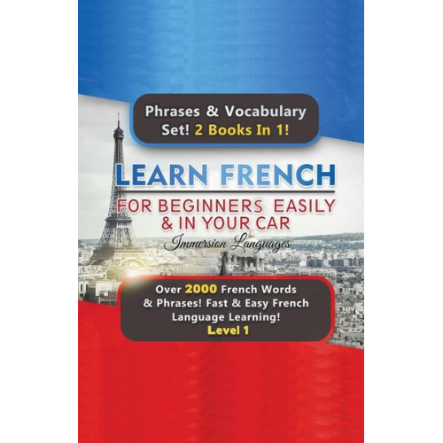 Immersion Languages - Learn French For Beginners Easily & In Your Car Super Bundle! Phrases & Vocabulary Set! 2 Books In 1! Over 2000 French Words & Phrases! Fast & Easy Fr