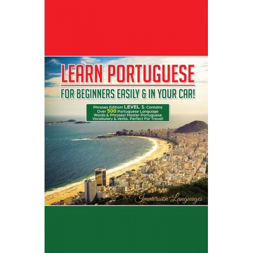 Immersion Languages - Learn Portuguese For Beginners Easily And In Your Car! Phrases Edition Contains 500 Portuguese Phrases