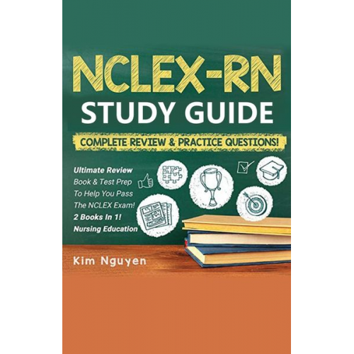 Kim Nguyen - NCLEX-RN Study Guide Practice Questions & Vocabulary Edition 2 Books In 1! Complete Review & Practice Questions