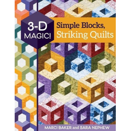 Marci Baker Sara Nephew - 3-D Magic! Simple Blocks, Striking Quilts