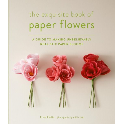 Livia Cetti - Exquisite Book of Paper Flowers