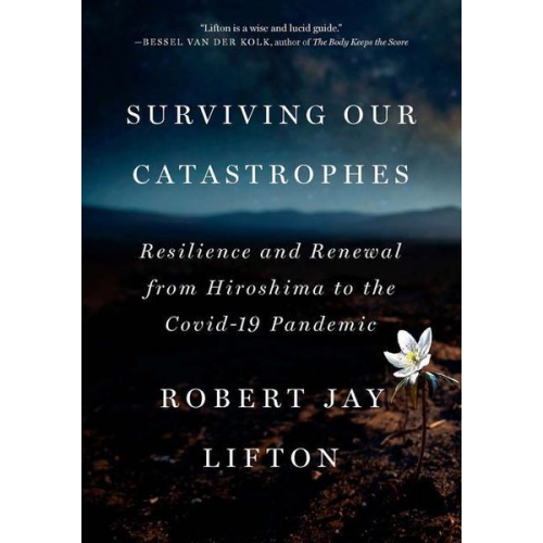 Robert Jay Lifton - Surviving Our Catastrophes