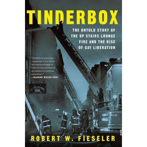 Robert W. Fieseler - Tinderbox: The Untold Story of the Up Stairs Lounge Fire and the Rise of Gay Liberation