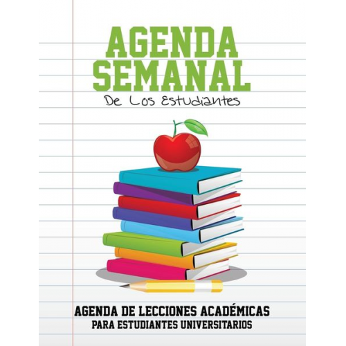 Speedy Publishing Llc - Agenda Semanal de Los Estudiantes Agenda de Lecciones Academicas Para Estudiantes Universitarios