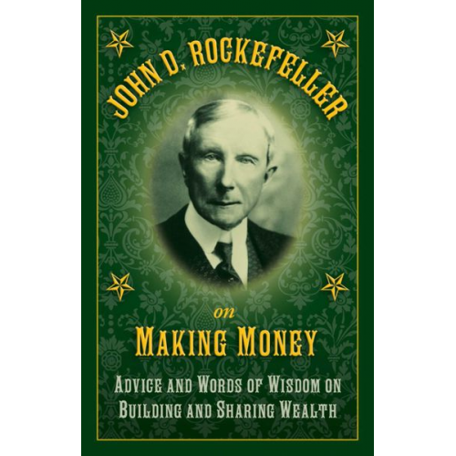 John D Rockefeller - John D. Rockefeller on Making Money