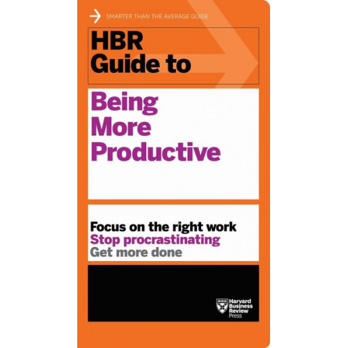 Harvard Business Review - HBR Guide to Being More Productive (HBR Guide Series)