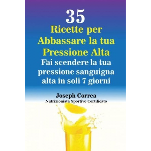 Joseph Correa - 35 Ricette per Abbassare la tua Pressione Alta