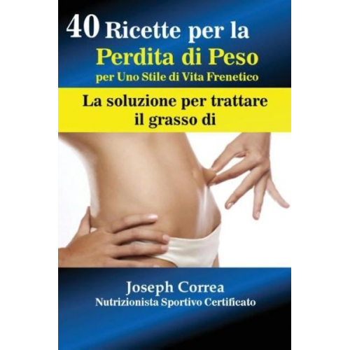 Joseph Correa - 40 Ricette per la Perdita di Peso per Uno Stile di Vita Frenetico