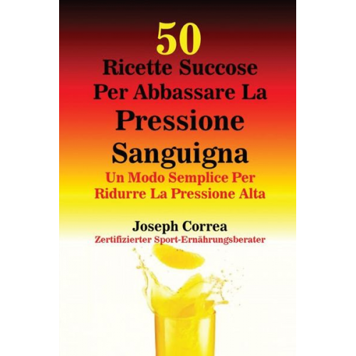 Joseph Correa - 50 Ricette Succose Per Abbassare La Pressione Sanguigna