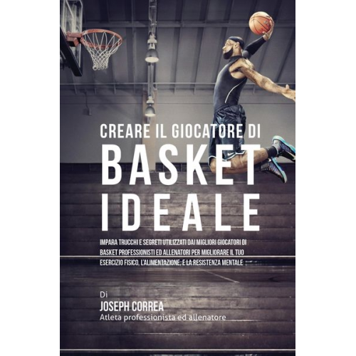 Joseph Correa - Creare il Giocatore Di Basket Ideale