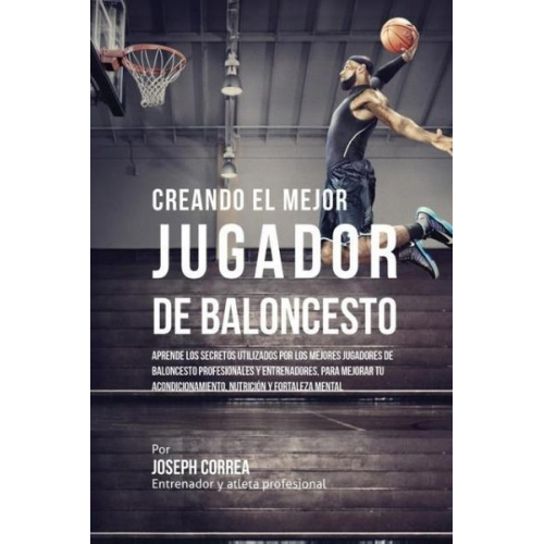 Joseph Correa - Creando el Mejor Jugador de Baloncesto