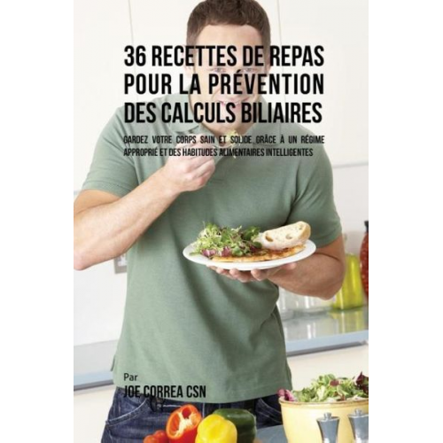 Joe Correa - 36 Recettes de Repas pour la prévention des calculs biliaires