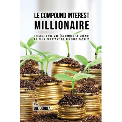 Joe Correa - Le Compound Interest Millionaire