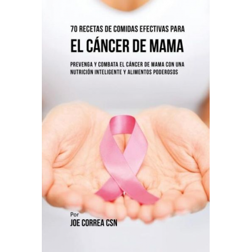 Joe Correa - 70 Recetas De Comidas Efectivas Para El Cáncer De Mama