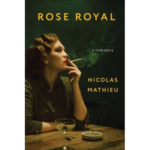 Nicolas Mathieu - Rose Royal: A Love Story